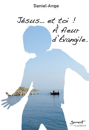 Jésus? et toi ! À fleur d'Évangile