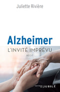 Alzheimer, l'invité imprévu