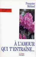 A l'amour qui t'entraîne...