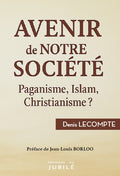 Avenir de notre société - Paganisme, Islam, Christianisme…